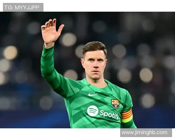 特尔施特根：从青涩门将到世界顶级守门员的华丽蜕变之路